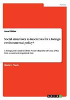 Social structures as incentives for a foreign environmental policy?:A foreign policy analysis of the People's Republic of China (PRC) from a constructivist point of view