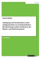 Auslegung Und Konstruktion Eines Anlagenmoduls Zur Kontinuierlichen Beschichtung Textiler Strukturen Mit Binder- Und Matrixsystemen