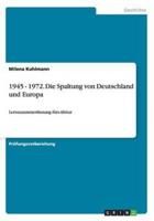 1945 - 1972. Die Spaltung von Deutschland und Europa:Lernzusammenfassung fürs Abitur