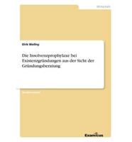 Die Insolvenzprophylaxe bei Existenzgründungen aus der Sicht der Gründungsberatung