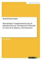 Metodología Complementaria Para La Identificación De 150 Especies Utilizando El Color De La Madera Y Del Extractivo