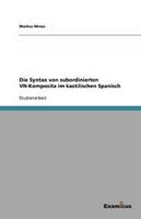 Die Syntax Von Subordinierten VN-Komposita Im Kastilischen Spanisch