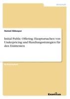 Initial Public Offering: Hauptursachen von Underpricing und Handlungsstrategien für den Emittenten