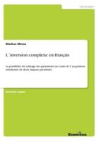 L´inversion complexe en français:La possibilité du refixage des paramètres au cours de l´acquisition simultanée de deux langues premières