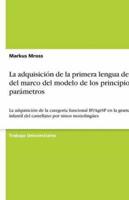 La adquisición de la primera lengua dentro del marco del modelo de los principios y parámetros