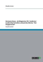 Hermann Hesse - als Wegweiser für 'modernes' Leadership-Verhalten anhand des Werkes "Der Steppenwolf"