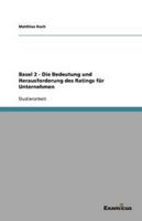 Basel 2 - Die Bedeutung Und Herausforderung Des Ratings Für Unternehmen