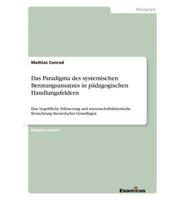 Das Paradigma des systemischen Beratungsansatzes in pädagogischen Handlungsfeldern:Eine begriffliche Erläuterung und wissenschaftshistorische Betrachtung theoretischer Grundlagen