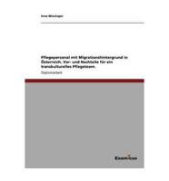 Pflegepersonal mit Migrationshintergrund in Österreich.  Vor- und Nachteile für ein transkulturelles Pflegeteam.