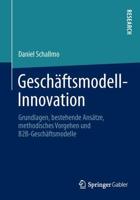 Geschäftsmodell-Innovation : Grundlagen, bestehende Ansätze, methodisches Vorgehen und B2B-Geschäftsmodelle