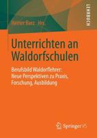 Unterrichten an Waldorfschulen : Berufsbild Waldorflehrer: Neue Perspektiven zu Praxis, Forschung, Ausbildung