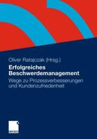 Erfolgreiches Beschwerdemanagement : Wege zu Prozessverbesserungen und Kundenzufriedenheit