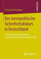 Der innenpolitische Sicherheitsdiskurs in Deutschland : Zur diskursiven Konstruktion des sicherheitspolitischen Wandels 2001-2009