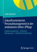 Zukunftsorientiertes Personalmanagement in der ambulanten (Alten-)Pflege : Projektmanagement - Retention Management - Mitarbeiterorientierung