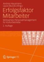 Erfolgsfaktor Mitarbeiter : Wirksames Personalmanagement für Kulturbetriebe