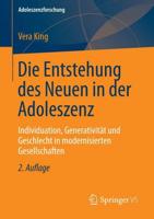 Die Entstehung des Neuen in der Adoleszenz : Individuation, Generativität und Geschlecht in modernisierten Gesellschaften