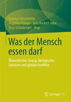 Was der Mensch essen darf : Ökonomischer Zwang, ökologisches Gewissen und globale Konflikte