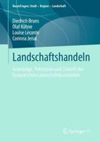 Landschaftshandeln : Grundzüge, Potenziale und Zukunft der Europäischen Landschaftskonvention