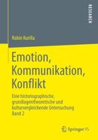 Emotion, Kommunikation, Konflikt : Eine historiographische, grundlagentheoretische und kulturvergleichende Untersuchung Band 2