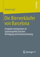Die Bierverkäufer von Barcelona : Irreguläre Immigranten im Spannungsfeld zwischen Verfolgung und Existenzsicherung