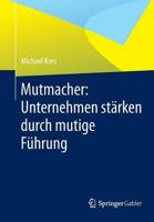 Mutmacher: Unternehmen starken durch mutige Fuhrung