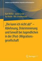 "Die kann ich nicht ab!" - Ablehnung, Diskriminierung und Gewalt bei Jugendlichen in der (Post-) Migrationsgesellschaft