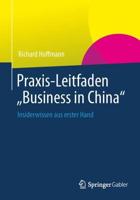 Praxis-Leitfaden "Business in China" : Insiderwissen aus erster Hand