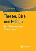 Theater, Krise und Reform : Eine Kritik des deutschen Theatersystems