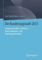 Die Bundestagswahl 2013 : Analysen der Wahl-, Parteien-, Kommunikations- und Regierungsforschung