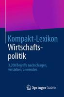 Kompakt-Lexikon Wirtschaftspolitik : 3.200 Begriffe nachschlagen, verstehen, anwenden