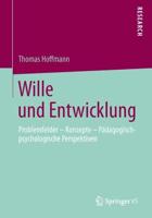 Wille und Entwicklung : Problemfelder - Konzepte - Pädagogisch-psychologische Perspektiven