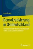 Demokratisierung in Ostdeutschland : Verfassungspolitische Weichenstellungen in den neuen Ländern und Berlin