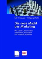 Die neue Macht des Marketing : Wie Sie Ihr Unternehmen mit Emotion, Innovation und Präzision profilieren