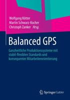 Balanced GPS : Ganzheitliche Produktionssysteme mit stabil-flexiblen Standards und konsequenter Mitarbeiterorientierung