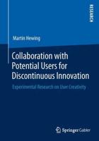 Collaboration with Potential Users for Discontinuous Innovation : Experimental Research on User Creativity