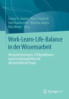Work-Learn-Life-Balance in der Wissensarbeit : Herausforderungen, Erfolgsfaktoren und Gestaltungshilfen für die betriebliche Praxis