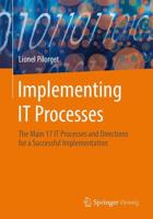 Implementing IT Processes : The Main 17 IT Processes and Directions for a Successful Implementation