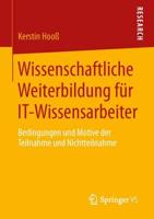 Wissenschaftliche Weiterbildung für IT-Wissensarbeiter : Bedingungen und Motive der Teilnahme und Nichtteilnahme