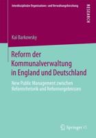 Reform der Kommunalverwaltung in England und Deutschland : New Public Management zwischen Reformrhetorik und Reformergebnissen