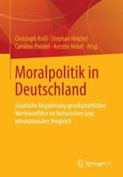 Moralpolitik in Deutschland : Staatliche Regulierung gesellschaftlicher Wertekonflikte im historischen und internationalen Vergleich