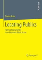Locating Publics : Forms of Social Order in an Electronic Music Scene