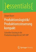 Produktionslogistik/Produktionssteuerung kompakt : Schneller Einstieg in die Produktionslogistik mit SAP-ERP