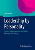 Leadership by Personality : Von der emotionalen zur spirituellen Führung - Ein Dialog