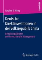 Deutsche Direktinvestitionen in der Volksrepublik China : Gestaltungsfaktoren und Internationales Management