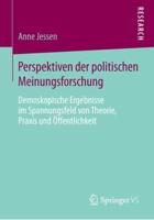 Perspektiven der politischen Meinungsforschung : Demoskopische Ergebnisse im Spannungsfeld von Theorie, Praxis und Öffentlichkeit