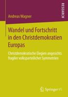 Wandel und Fortschritt in den Christdemokratien Europas : Christdemokratische Elegien angesichts fragiler volksparteilicher Symmetrien