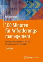 100 Minuten für Anforderungsmanagement : Kompaktes Wissen nicht nur für Projektleiter und Entwickler