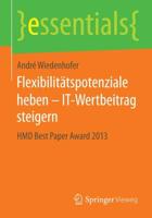 Flexibilitätspotenziale heben - IT-Wertbeitrag steigern : HMD Best Paper Award 2013