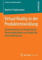 Virtual Reality in der Produktentwicklung : Instrumentarium zur Bewertung der Einsatzmöglichkeiten am Beispiel der Automobilindustrie