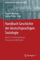 Handbuch Geschichte der deutschsprachigen Soziologie : Band 2: Forschungsdesign, Theorien und Methoden